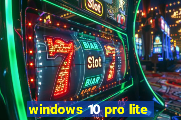 windows 10 pro lite